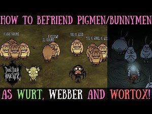 Befriend Pigmen/Bunnymen As Webber, Wurt And Wortox - Don't Starve Together Guide