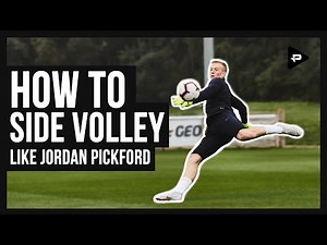 HOW TO SIDE VOLLEY LIKE ENGLAND GOALKEEPER JORDAN PICKFORD