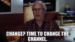 Change? Time to change the channel.