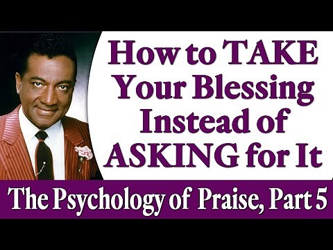 How to TAKE Your Blessings Instead of ASKING for Them - Rev. Ike's The Psychology of Praise, Part 5
