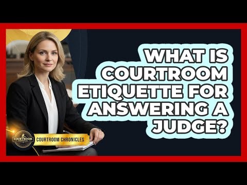What Is Courtroom Etiquette for Answering a Judge?