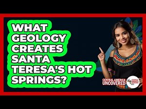 What Geology Creates Santa Teresa's Hot Springs?