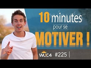 Comment avoir de la MOTIVATION en 10 minutes ? - WUC #225