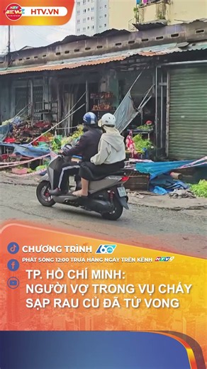 HO CHI MINH CITY: WIFE IN VEGETABLE STALL FIRE HAS PASSED AWAY