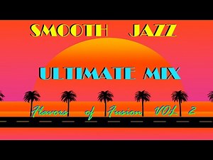 Smooth Jazz MIX - "Flavors Of Fusion" VOL 2