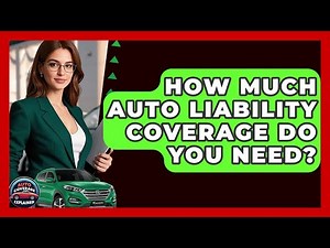 How Much Auto Liability Coverage Do You Need? - Auto Coverage Explained