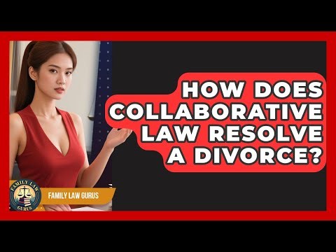 How Does Collaborative Law Resolve A Divorce? - Family Law Gurus