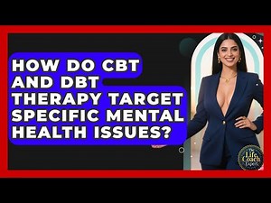 How Do CBT And DBT Therapy Target Specific Mental Health Issues? - The Life Coach Expert
