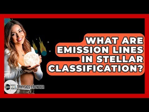 What Are Emission Lines In Stellar Classification? - Physics Frontier