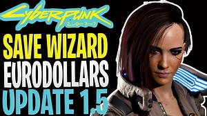 CYBERPUNK 2077 EURODOLLARS SAVE WIZARD UPDATE (v1.5)