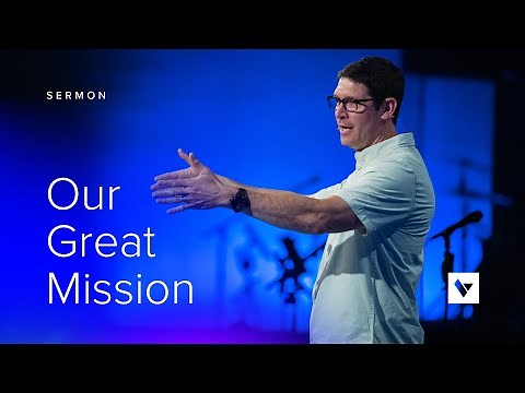 Our Great Mission - Sermons - Matt Chandler - 5/23/21