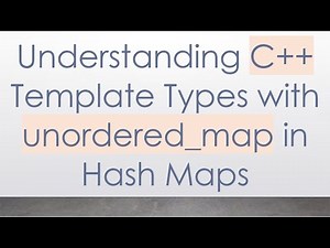 Understanding C++ Template Types with unordered_map in Hash Maps