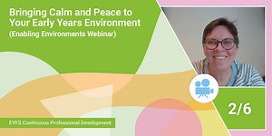 CPD: Bringing Calm and Peace to Your Early Years Environment (Webinar)