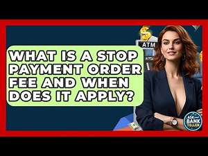What Is A Stop Payment Order Fee And When Does It Apply? - Ask Your Bank Teller