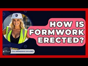 How Is Formwork Erected? - Civil Engineering Explained