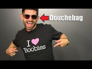 THESE 10 Items Make You LOOK Like A DOUCHEBAG! (Even If You're A Super Nice Guy)