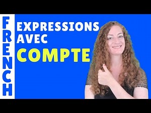 Expressions with the word COMPTE - French lesson - French vocabulary lesson