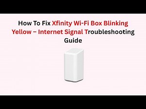 How To Fix Xfinity Wi-Fi Box Blinking Yellow – Internet Signal Troubleshooting Guide