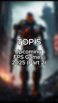 Top 5 Upcoming FPS Games 2025 (Part 2)