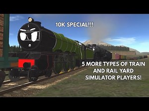 Pt. 2 - 5 MORE Types of Train and Rail Yard Simulator Players! | 10K Subs and 200th Video Special