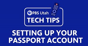 PBS Utah Presents | Tech Tips | Setting up Your Passport Account