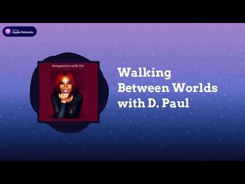 Walking Between Worlds with D. Paul | Perspective with Viv
