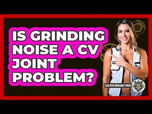 Is Grinding Noise A CV Joint Problem?