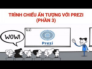 Hướng dẫn sử dụng Prezi để tạo bài giảng hấp dẫn và chuyên nghiệp - Phần 3. Sửa bài trình chiếu