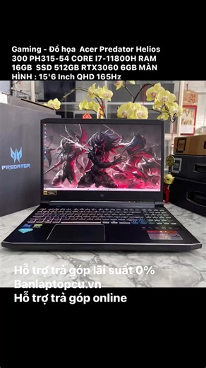 Gaming - Đồ họa Acer Predator Helios 300 PH315-54 CORE I7-11800H RAM 16GB SSD 512GB RTX3060 6GB MÀN HÌNH : 15'6 Inch QHD 165Hz 👉GÍA : 16.500.000 vnđ | Mua Bán Laptop Cũ Uy Tín