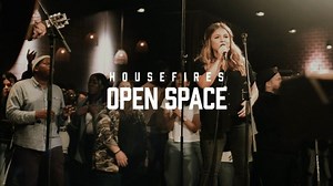 MP3 DOWNLOAD Housefires - Open Space [ Lyrics] | CeeNaija