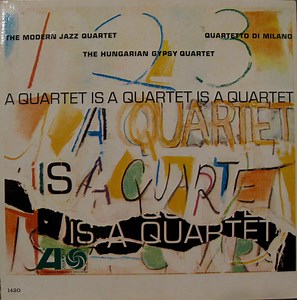 The Modern Jazz Quartet, Quartetto Di Milano, The Hungarian Gypsy Quartet - A Quartet Is A Quartet Is A Quartet