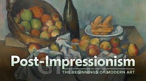 Post-Impressionism: The Beginnings of Modern Art