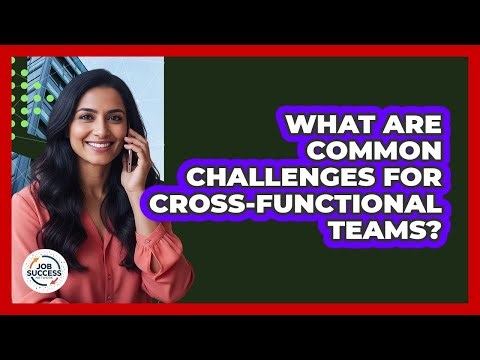 What Are Common Challenges For Cross-Functional Teams?