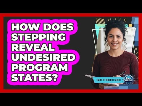 How Does Stepping Reveal Undesired Program States?