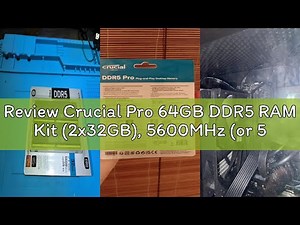 Review Crucial Pro 64GB DDR5 RAM Kit (2x32GB), 5600MHz (or 5200MHz or 4800MHz) Desktop Memory UDIMM