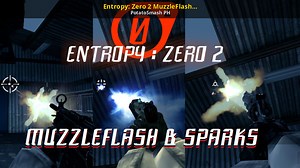 Entropy: Zero 2 MuzzleFlash and Spark Mod for Entropy: Zero 2 | EZ2 Mods