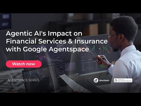 Agentic AI’s Impact on Financial Services & Insurance with Google Agentspace