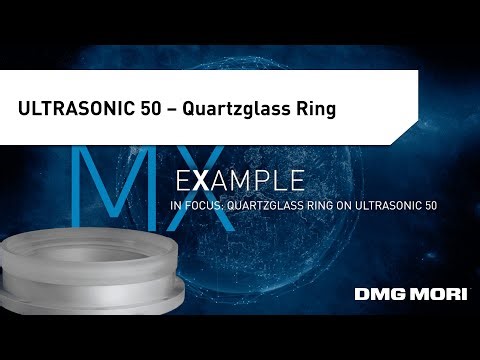 Precision Machining of a Quartzglass Ring on the DMG MORI ULTRASONIC 50