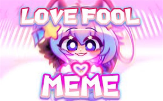 ［动画 Meme·Gacha］LOVEFOOL meme ___@Kirbycottoncandy89