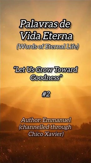 #2 “Let Us Grow Toward Goodness”, Palavras de Vida Eterna/ Words of Eternal Life