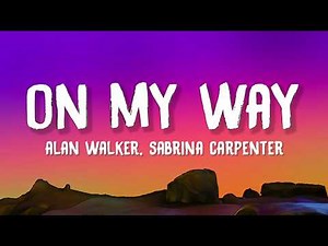 Alan Walker, Sabrina Carpenter - On My Way (Lyrics) with Farruko