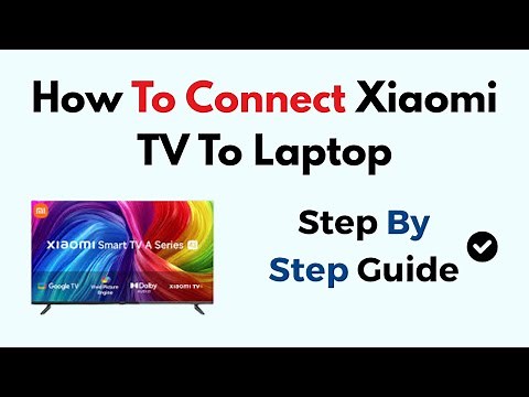 How to Connect Xiaomi TV to Laptop – HDMI, Wireless Display & Miracast Setup Guide