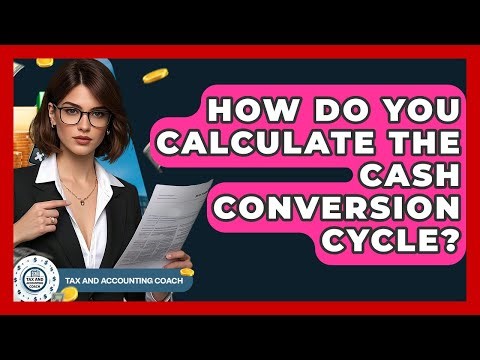 How Do You Calculate The Cash Conversion Cycle? - Tax and Accounting Coach