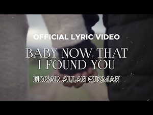Edgar Allan Guzman - Baby Now That I Found You (Official Lyric Video)
