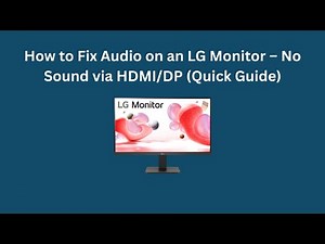 How to Fix Audio on an LG Monitor – No Sound via HDMI/DP (Quick Guide)