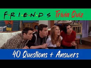 Ultimate Friends TV Show Trivia Quiz: 40 Questions and Answers