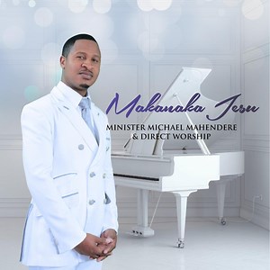 Makanaka Jesu - Minister Michael Mahendere & Direct Worship: Song Lyrics, Music Videos & Concerts