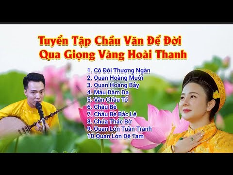 Tuyển Tập Chầu Văn Kinh Điển Qua Giọng Ca Vàng Hoài Thanh – Nghe Một Lần Nhớ Mãi