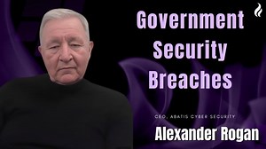 Government Cyber Security Breaches, Trust, Why Many Systems Are Designed to Fail | Alexander Rogan | Alexander Rogan