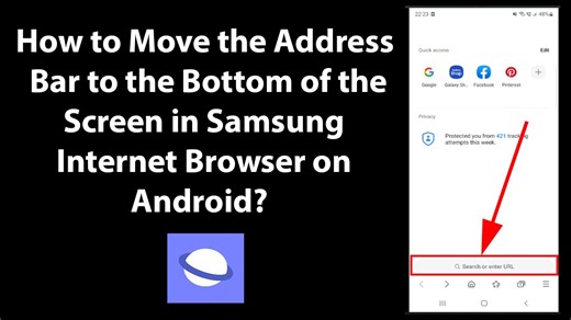 How to Move the Address Bar to the Bottom of the Screen in Samsung Internet Browser on Android?